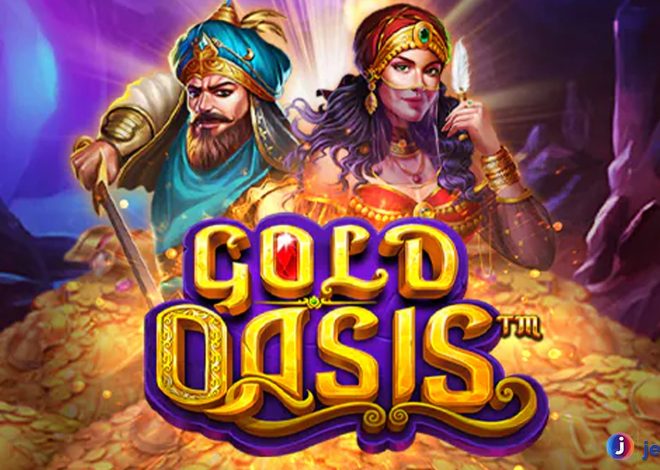 Main Gold Oasis Slot dan Rasakan Sensasi Duit Berlimpah