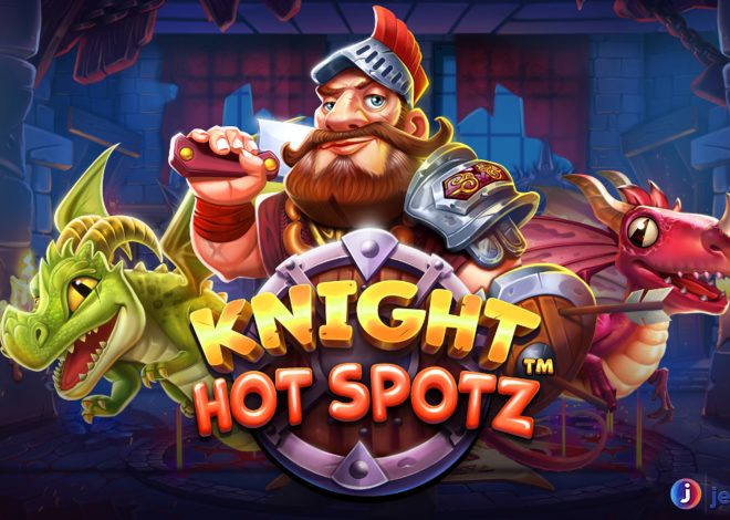 Jackpot Menanti di Slot Online Knight Hot Spotz yang Gokil